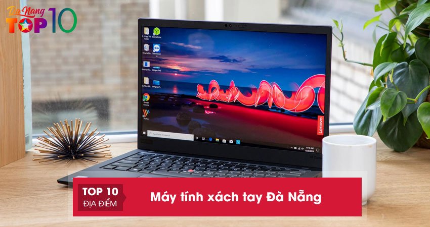 Top 15+ cửa hàng bán Máy tính xách tay Đà Nẵng uy tín, chất lượng nhất