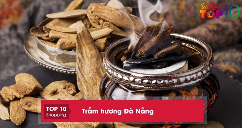 10+ cửa hàng bán trầm hương Đà Nẵng AN TOÀN tự nhiên 100%