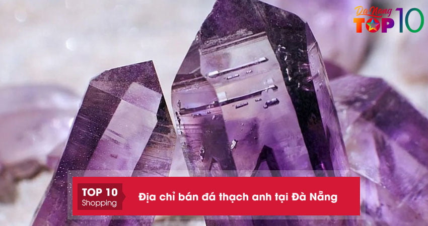 10+ địa chỉ bán đá thạch anh tại Đà Nẵng theo phong thủy