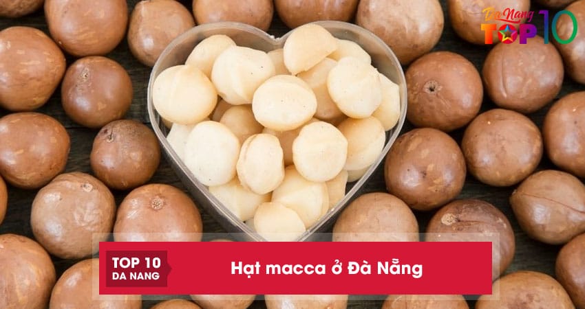10 địa chỉ bán hạt macca ở Đà Nẵng dinh dưỡng, giá phải chăng