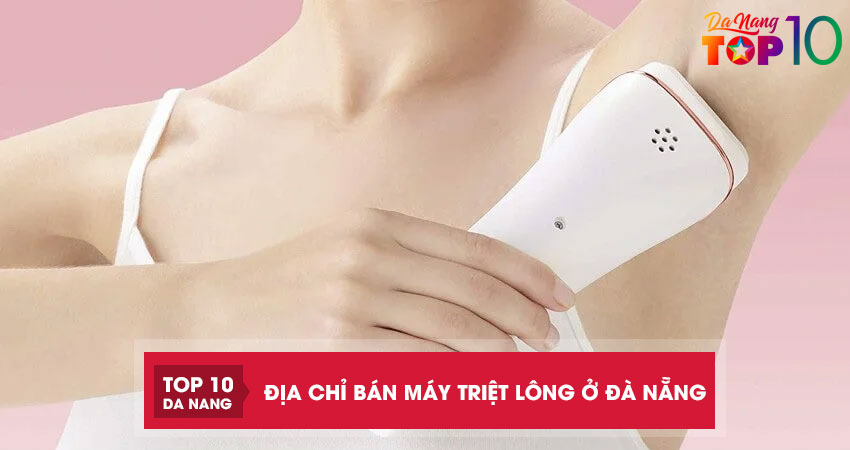 10 địa chỉ bán máy triệt lông ở Đà Nẵng chính hãng, dễ sử dụng
