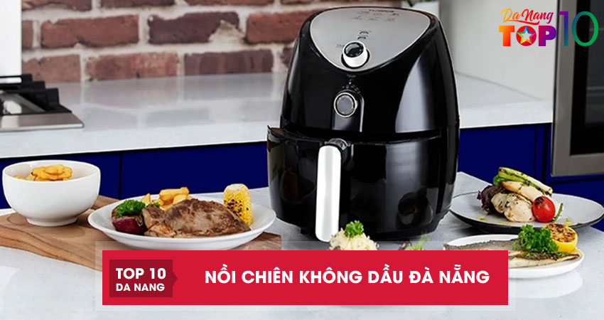 10 địa chỉ bán nồi chiên không dầu ở Đà Nẵng chất lượng, giá rẻ