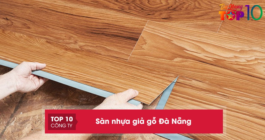 10+ địa chỉ bán sàn nhựa giả gỗ Đà Nẵng GIÁ RẺ mẫu ĐẸP