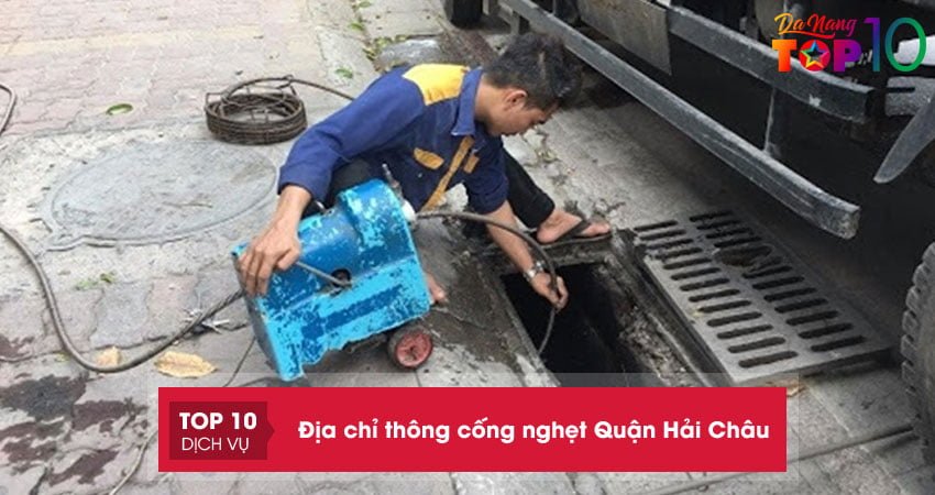 10+ địa chỉ thông cống nghẹt Quận Hải Châu Đà Nẵng chuyên nghiệp