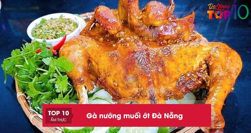 10+ địa điểm bán gà nướng muối ớt Đà Nẵng ngon ngất ngây