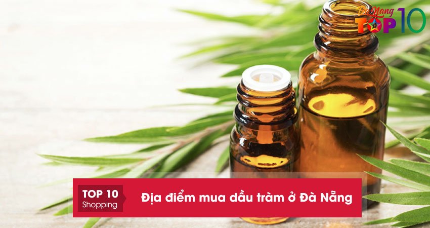 10+ địa điểm mua dầu tràm ở Đà Nẵng tự nhiên và nguyên chất