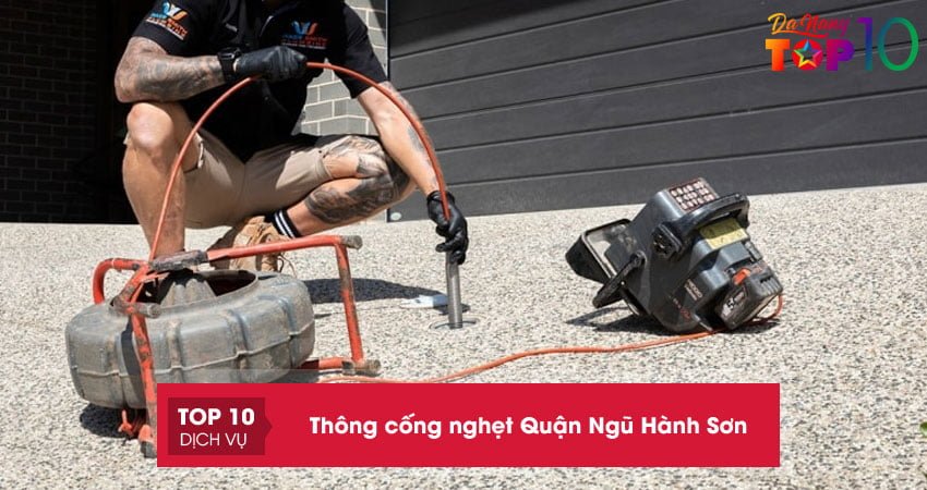 10+ Dịch vụ thông cống nghẹt Quận Ngũ Hành Sơn Đà Nẵng UY TÍN