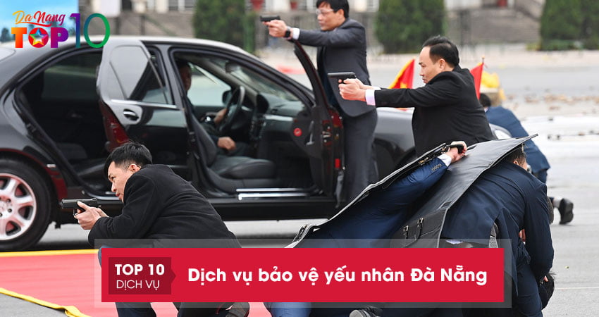 20+ đơn vị cung cấp dịch vụ bảo vệ yếu nhân Đà Nẵng uy tín nhất