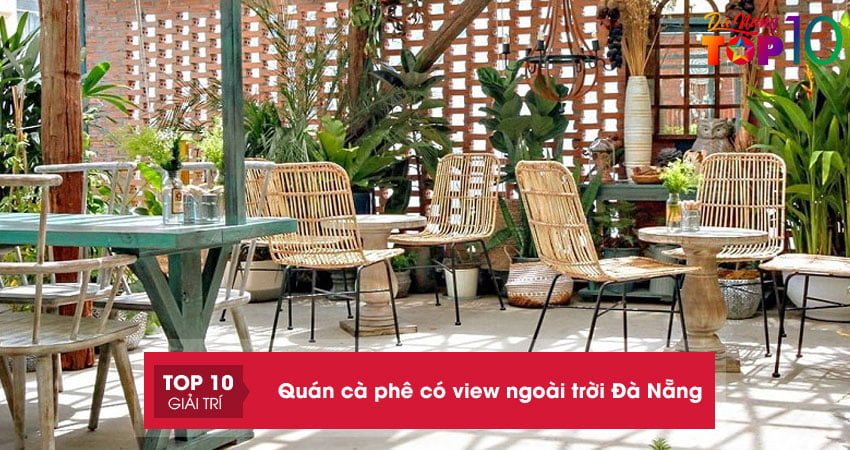 10+ quán cà phê ngoài trời Đà Nẵng view XỊN checkin cực CHẤT