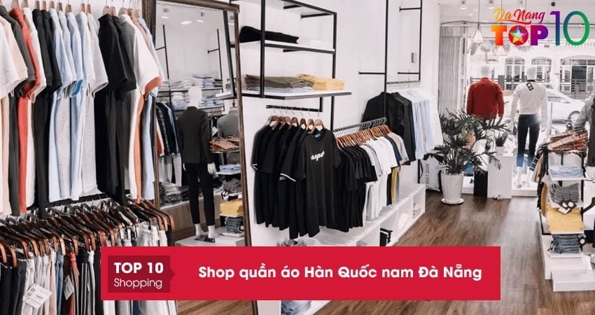 10+ shop quần áo Hàn Quốc nam Đà Nẵng cho tín đồ mê phong cách Hàn