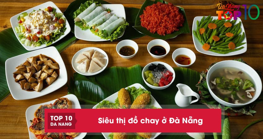 10 siêu thị đồ chay ở Đà Nẵng ngon, chất lượng, nhiều sản phẩm