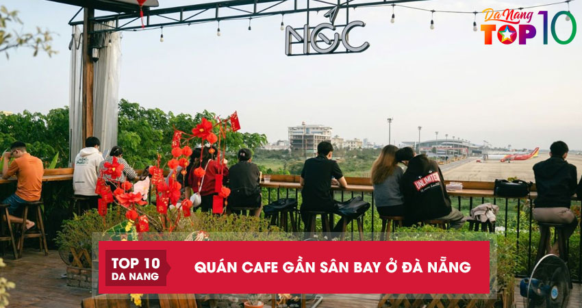10 tọa độ quán cafe gần sân bay ở Đà Nẵng chill, tiện lợi
