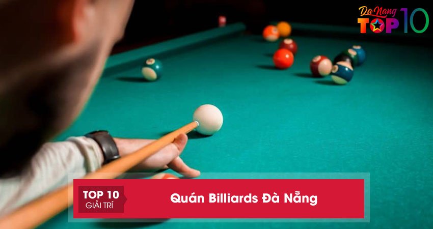 Top 20+ quán Billiards Đà Nẵng chất lượng cực đỉnh nên thử ngay