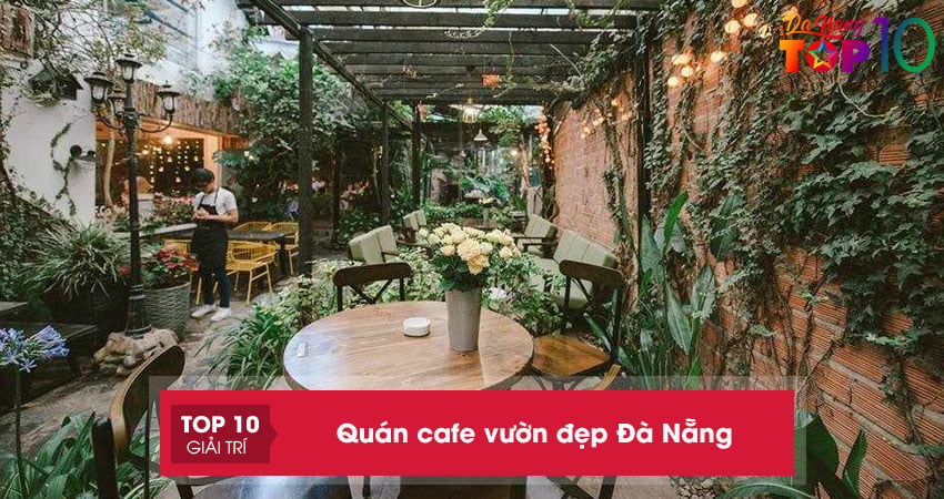 20+ quán cafe vườn đẹp Đà Nẵng xanh mát lý tưởng để thư giãn