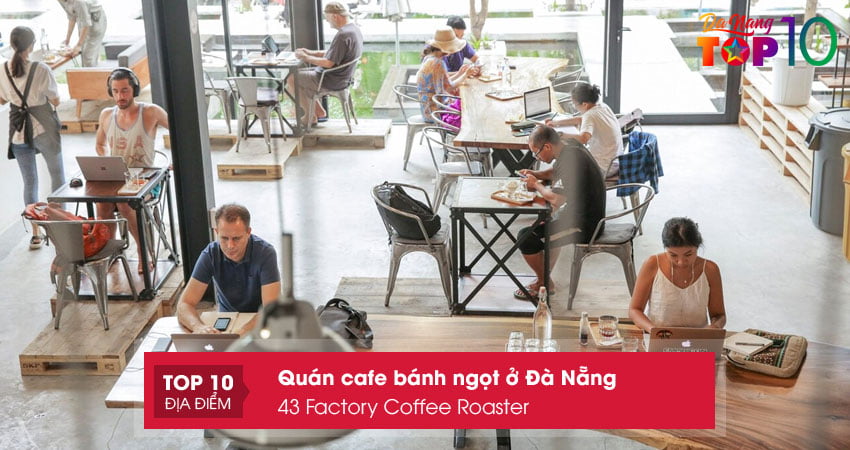 43-factory-coffee-roaster-quan-cafe-banh-ngot-o-da-nang-top10danang