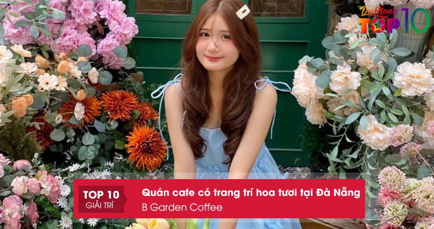 b-garden-coffee-quan-cafe-trang-tri-hoa-tuoi-tai-da-nang-top10danang-top10danang