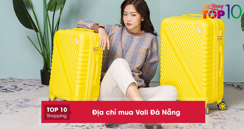 Bán vali Đà Nẵng | 15+ địa chỉ cung cấp bền đẹp – giá rẻ