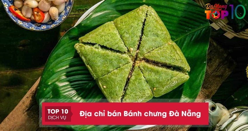 Bánh chưng ở Đà Nẵng | Bật mí 10 địa chỉ bán Ngon – Sạch ngày Tết