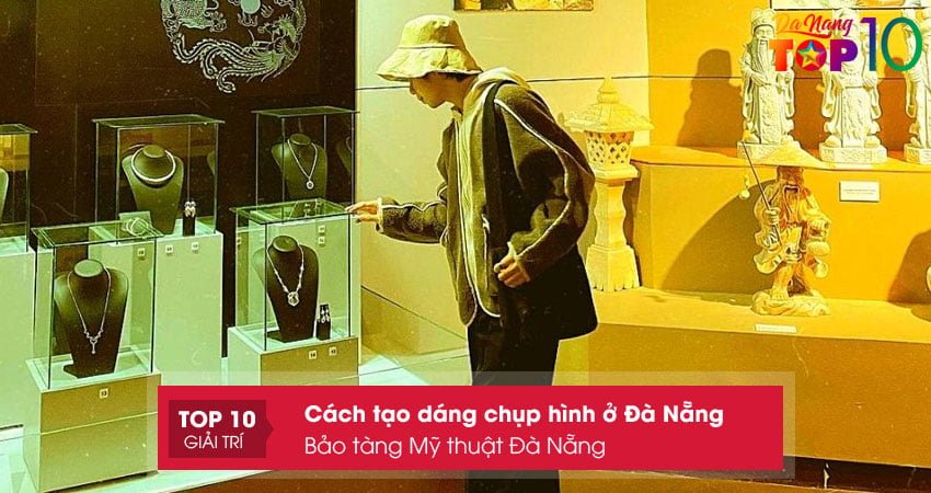 bao-tang-my-thuat-da-nang-cach-check-in-cuc-nghe-top10danang