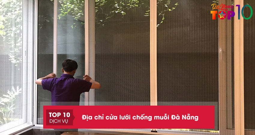 15+ địa chỉ lắp cửa lưới chống muỗi Đà Nẵng UY TÍN giá RẺ