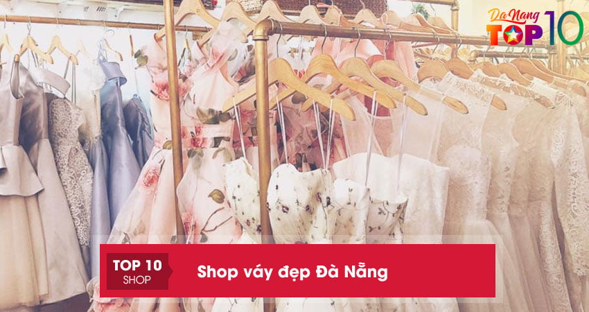 Bật mí 26+ shop váy đẹp Đà Nẵng làm xiêu lòng biết bao cô gái