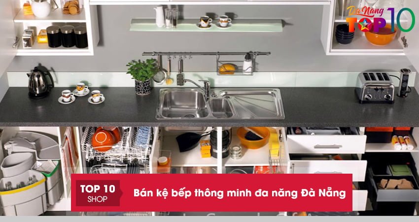 Top 10 đơn vị bán kệ bếp thông minh đa năng Đà Nẵng bền đẹp