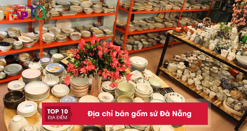 10 địa chỉ bán gốm sứ ở Đà Nẵng đa dạng mẫu mã, họa tiết bắt mắt