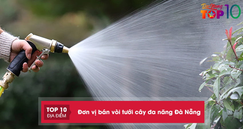 Bỏ túi 8 đơn vị bán vòi tưới cây đa năng ở Đà Nẵng giá rẻ