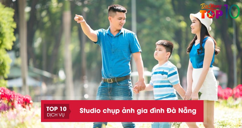 Bỏ túi 11 studio chụp ảnh gia đình Đà Nẵng “xịn sò” và giá rẻ nhất