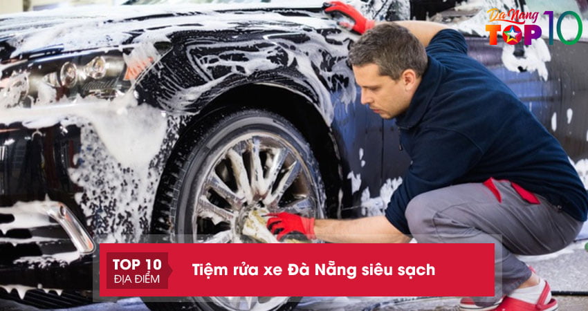 Bỏ túi 10+ tiệm rửa xe Đà Nẵng siêu sạch giá cực rẻ