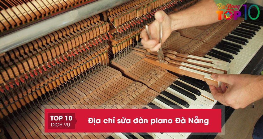 Bỏ túi ngay 10 địa chỉ sửa đàn piano ở Đà Nẵng uy tín, giá rẻ