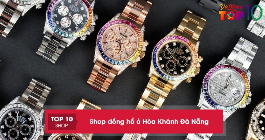 Bỏ túi 5 shop đồng hồ ở Hòa Khánh Đà Nẵng chính hãng, giá rẻ