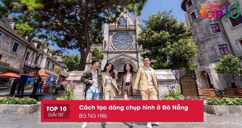 cach-tao-dang-chup-hinh-o-da-nang-tai-ba-na-hills-top10danang