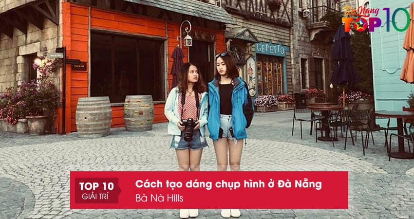 cach-tao-dang-chup-hinh-o-da-nang-tai-ba-na-hills01-top10danang