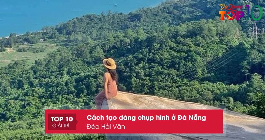cach-tao-dang-chup-hinh-o-da-nang-tai-toa-do-deo-hai-van-top10danang