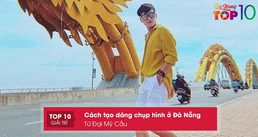 cach-tao-dang-chup-hinh-o-da-nang-tai-tu-dai-my-cau-top10danang