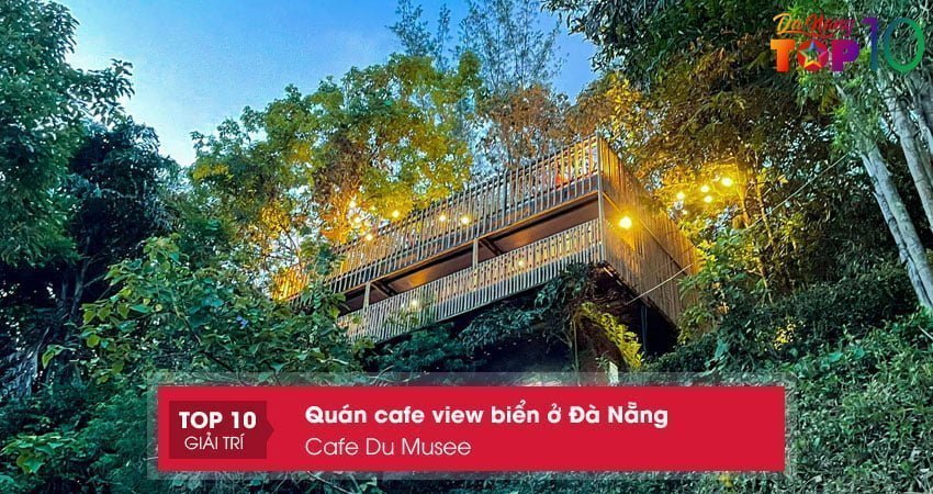 cafe-du-musee-quan-cafe-view-bien-o-da-nang-cuc-chill-top10danang