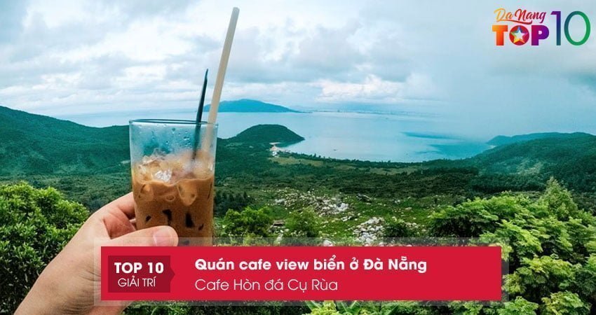 cafe-hon-da-cu-rua-quan-cafe-view-bien-o-da-nang-dep-top10danang
