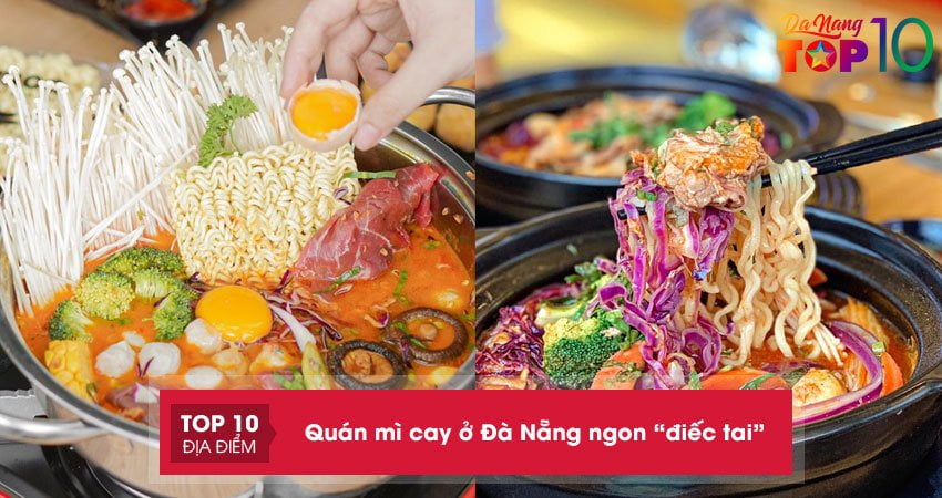 10+ quán mì cay ở Đà Nẵng nổi tiếng “Ăn là Ghiền”