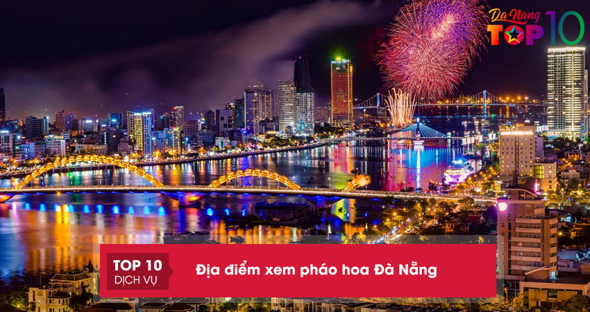 Top 15+ địa điểm xem pháo hoa Đà Nẵng lý tưởng nhất