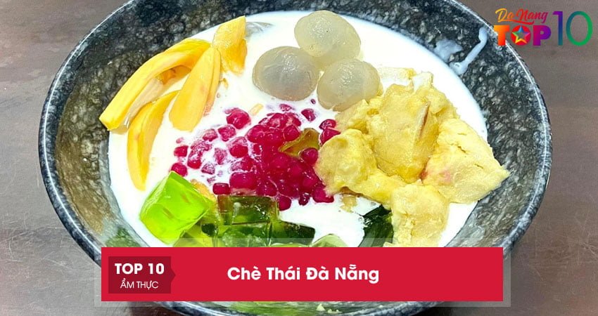 Chè Thái Đà Nẵng | 10+ tiệm ăn Ngon – Bổ – Rẻ cho tín đồ hảo ngọt