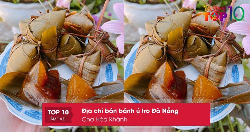 cho-hoa-khanh-dia-chi-ban-banh-u-tro-o-da-nang-top10danang