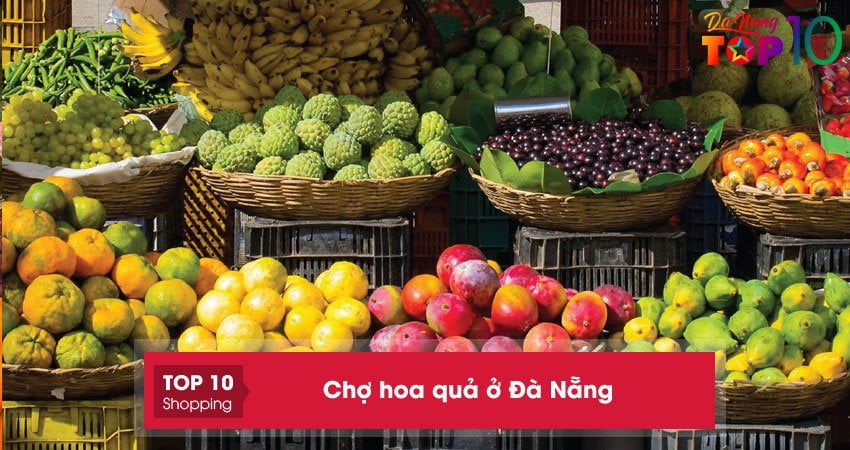 Chợ hoa quả ở Đà Nẵng | 10+ địa chỉ bán siêu tươi – sạch – giá mềm