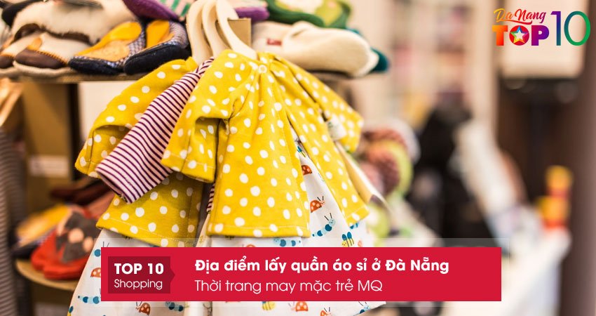 chuyen-si-le-hang-thoi-trang-may-mac-tre-mq-top10danang