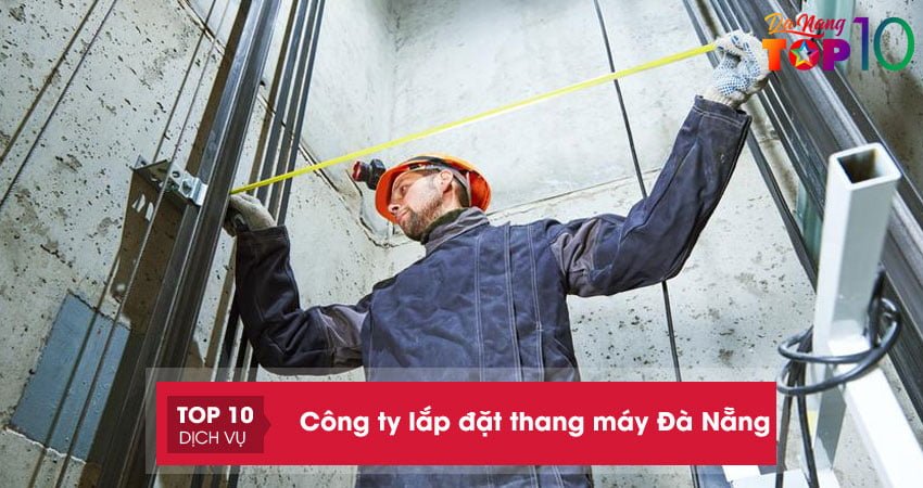 Top 15+ công ty lắp đặt thang máy Đà Nẵng UY TÍN an toàn nhất
