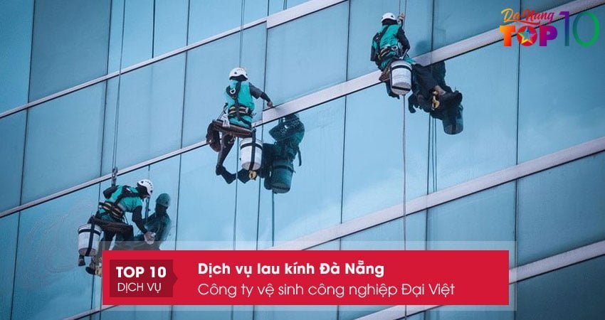 cong-ty-ve-sinh-cong-nghiep-dai-viet-dich-vu-lau-kinh-da-nang-chuyen-nghiep-top10danang
