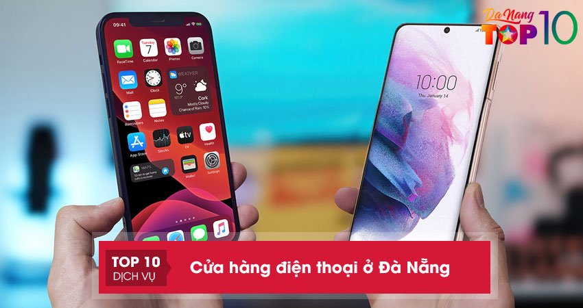 Cửa hàng điện thoại ở Đà Nẵng | 10 cửa hàng chất lượng, uy tín nhất