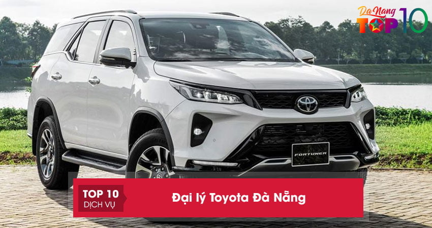 Đại lý Toyota Đà Nẵng | 5+ địa chỉ uy tín, chất lượng bán đúng giá
