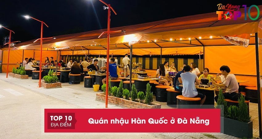 Top 10 quán nhậu Hàn Quốc ở Đà Nẵng đông khách ăn là mê