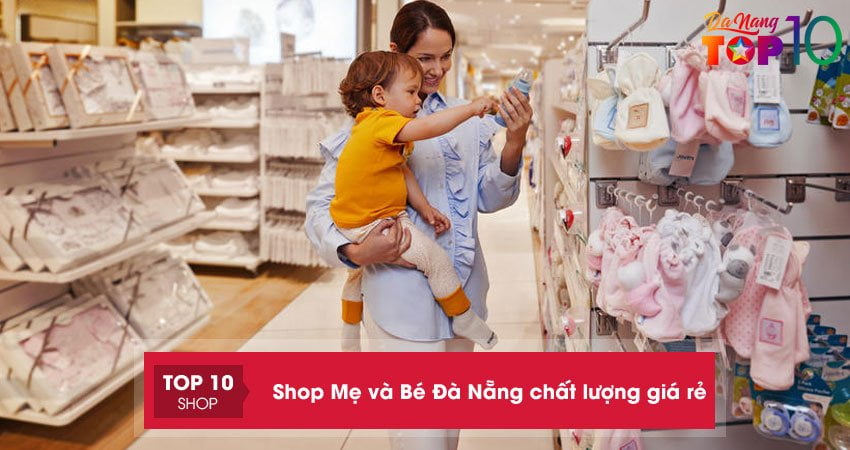 Đến ngay 15+ Shop Mẹ và Bé Đà Nẵng chất lượng giá rẻ